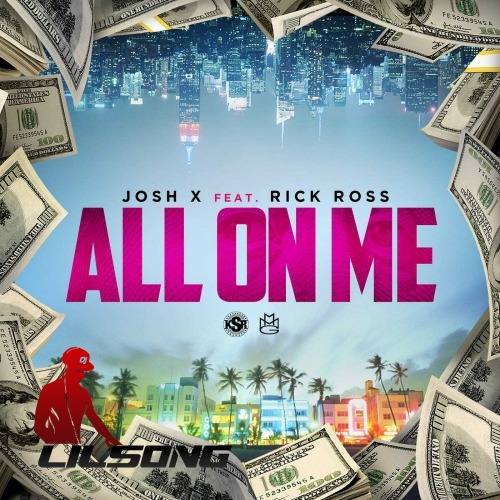 Josh X Ft. Rick Ross - All On Me